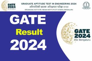 GATE Result 2024 : गेट रिजल्ट मेरिट सूची, स्कोर कार्ड जारी